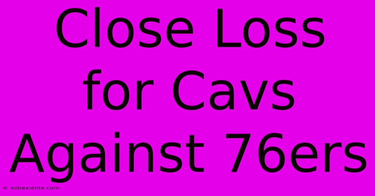 Close Loss For Cavs Against 76ers