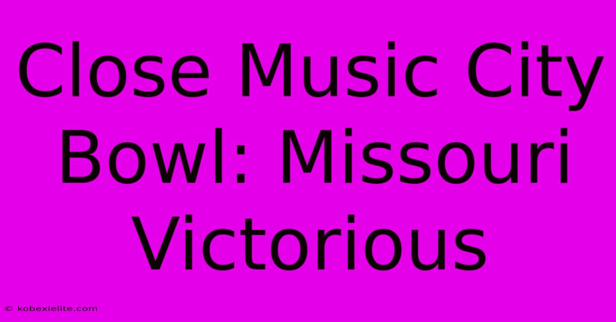 Close Music City Bowl: Missouri Victorious