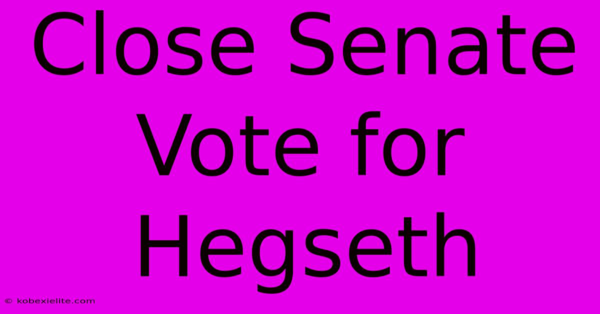 Close Senate Vote For Hegseth