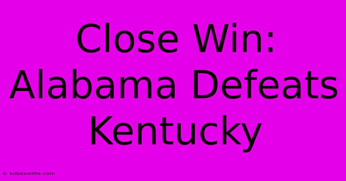 Close Win: Alabama Defeats Kentucky