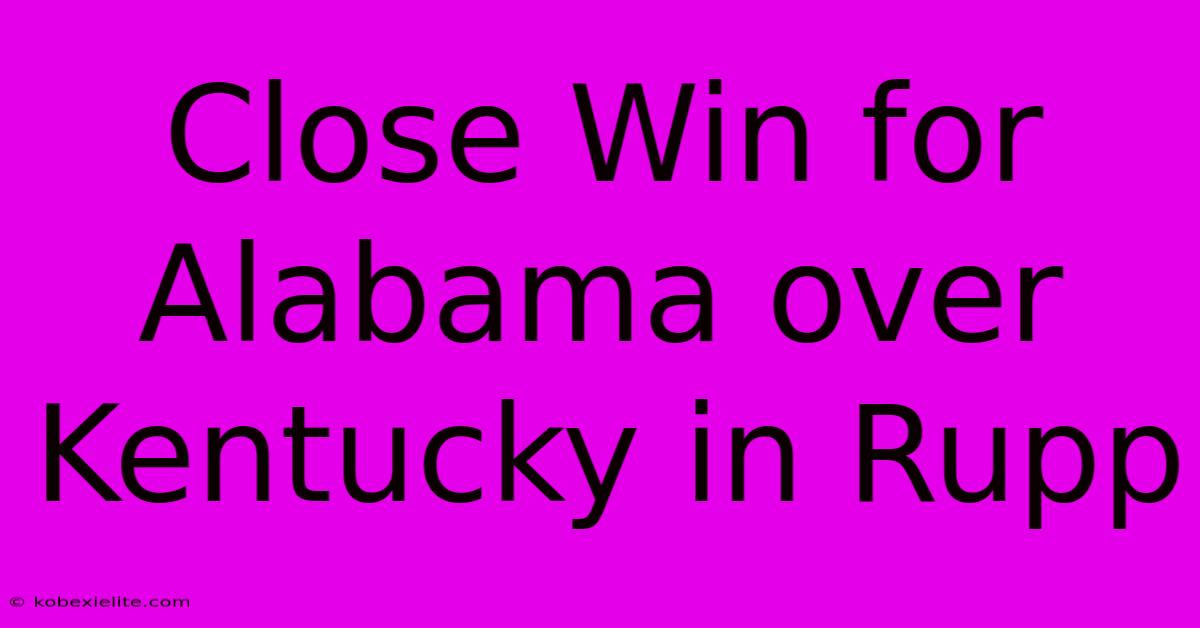 Close Win For Alabama Over Kentucky In Rupp