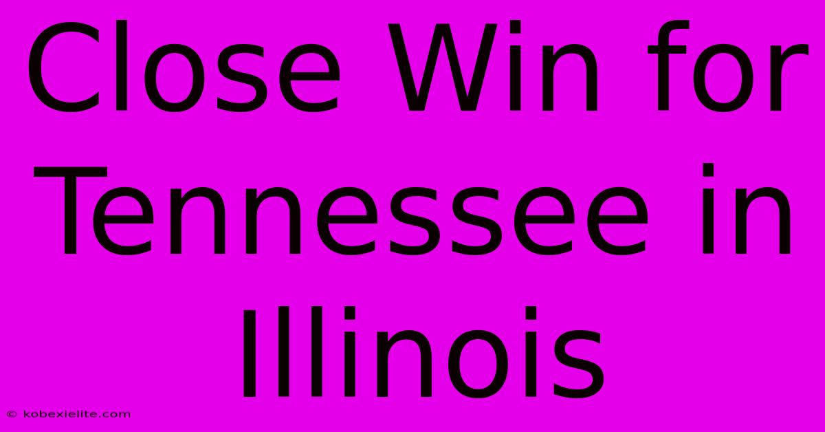 Close Win For Tennessee In Illinois Close Win For Tennessee In Illinois
