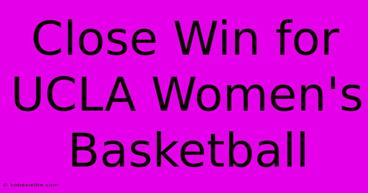 Close Win For UCLA Women's Basketball