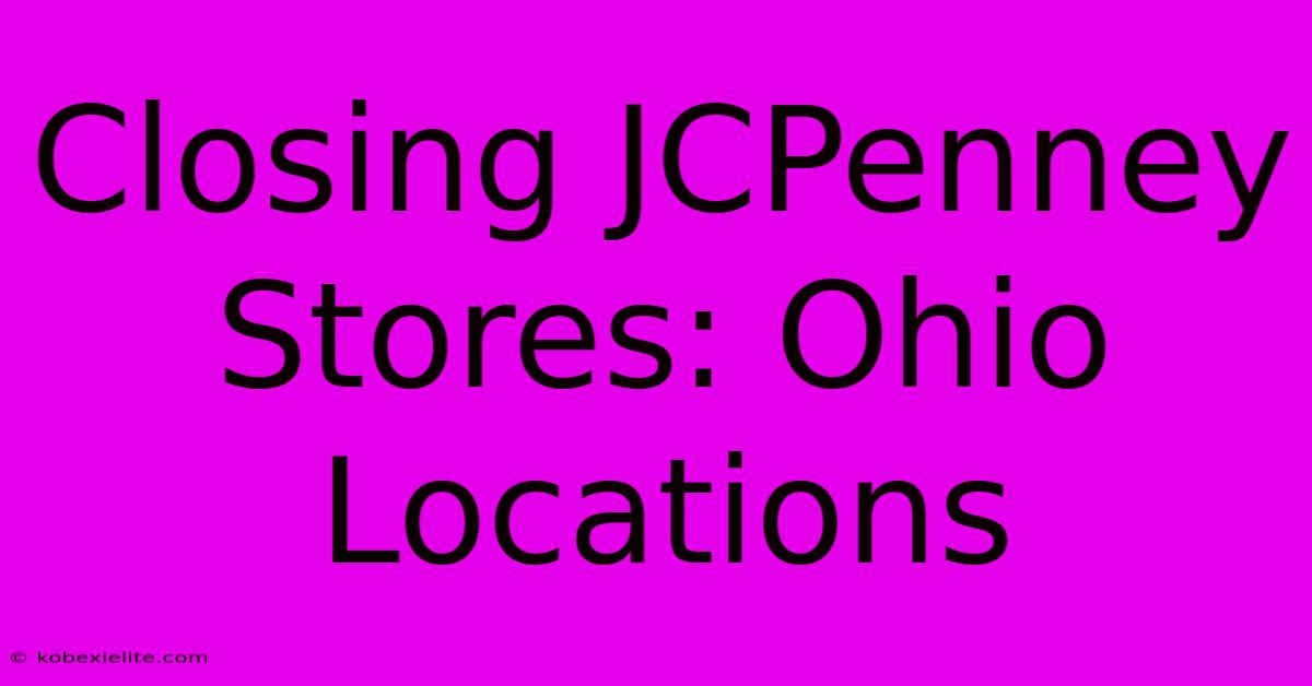 Closing JCPenney Stores: Ohio Locations