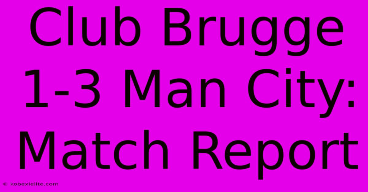 Club Brugge 1-3 Man City: Match Report