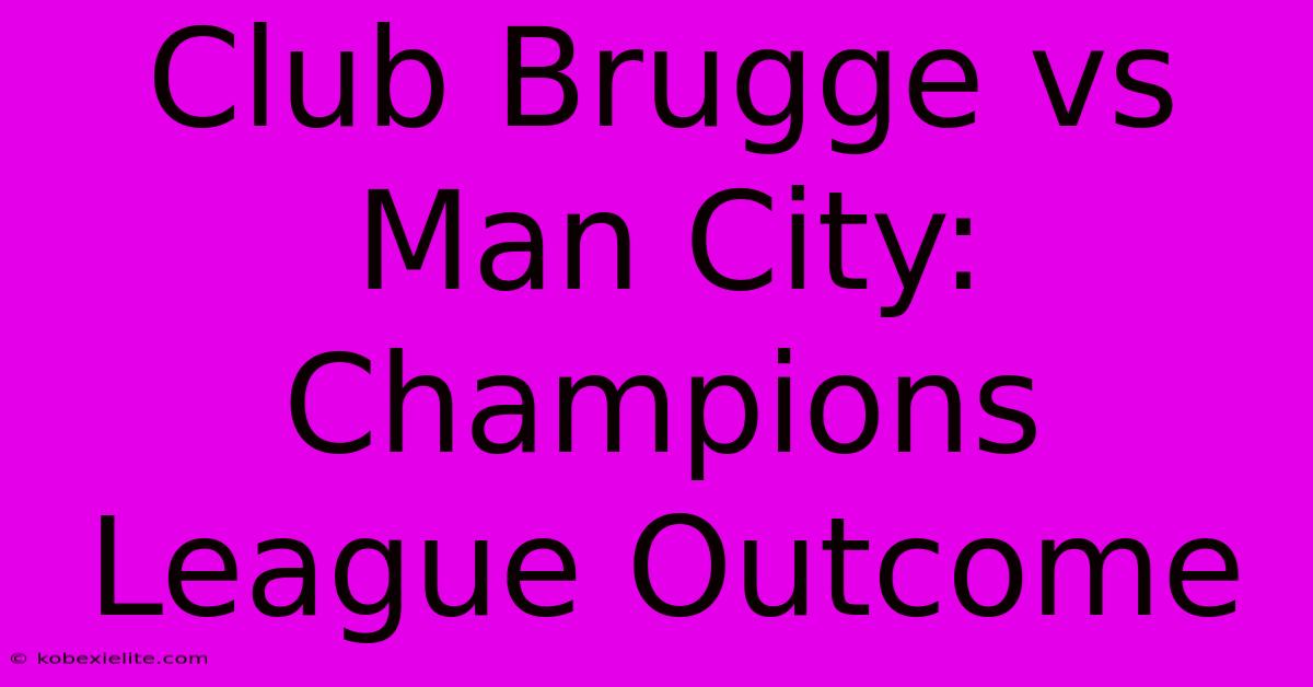 Club Brugge Vs Man City: Champions League Outcome