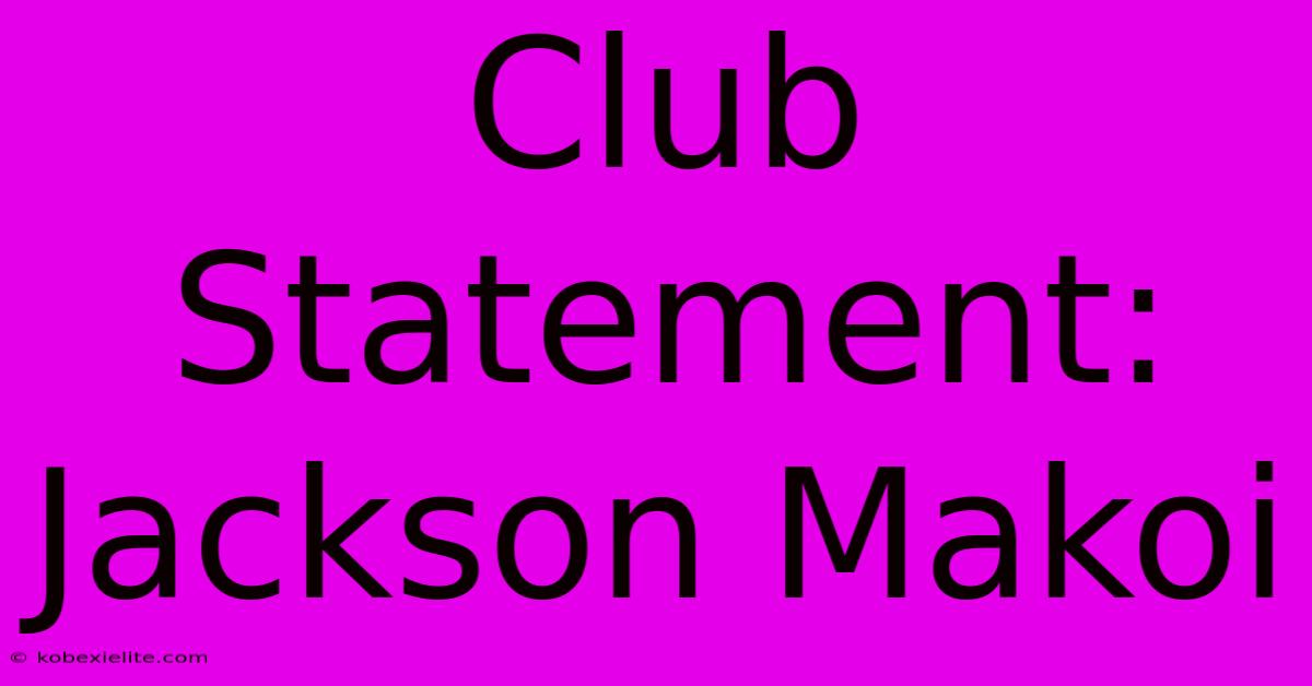 Club Statement: Jackson Makoi