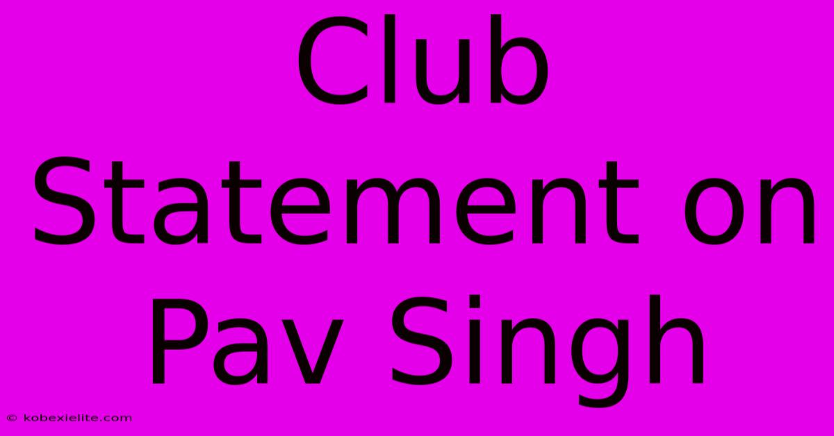 Club Statement On Pav Singh