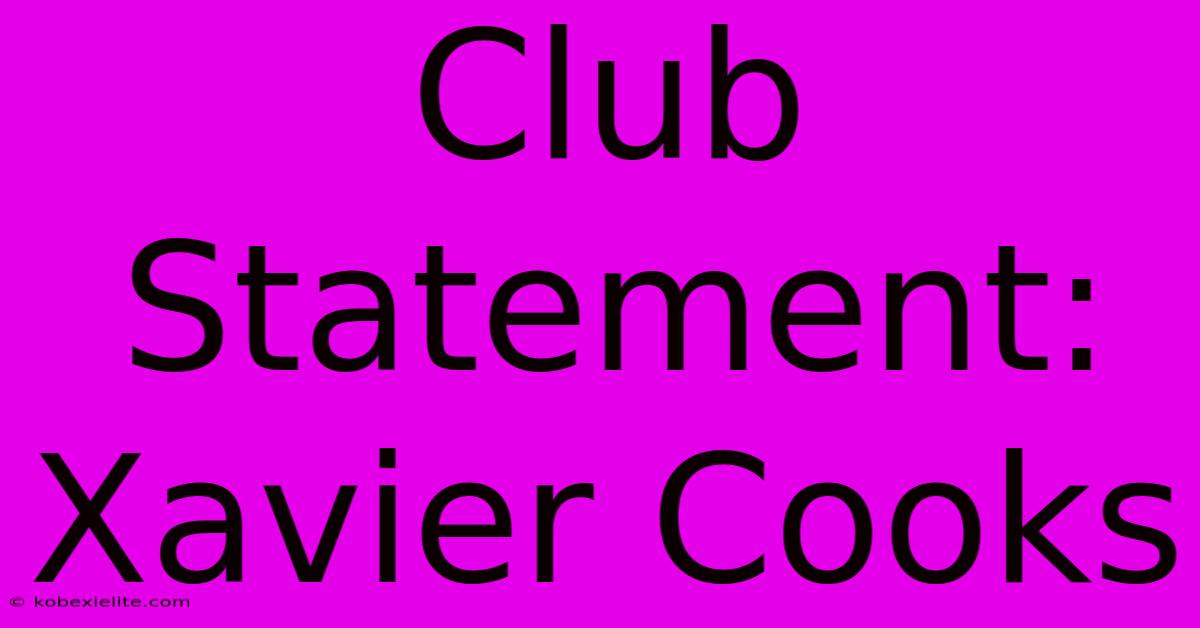 Club Statement: Xavier Cooks