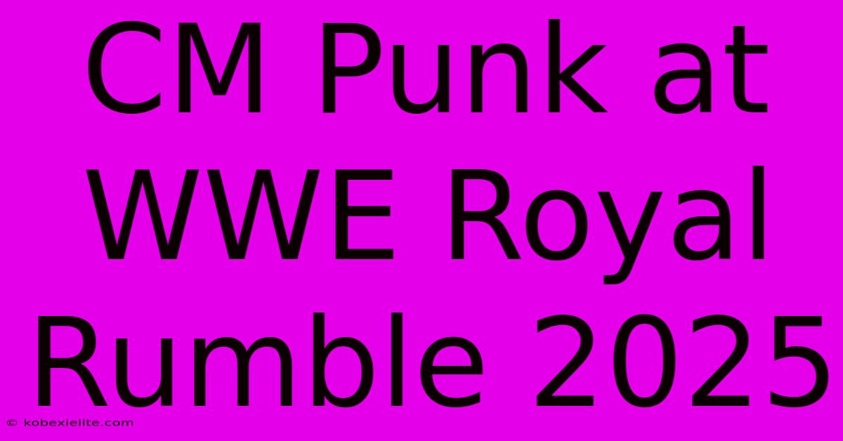 CM Punk At WWE Royal Rumble 2025