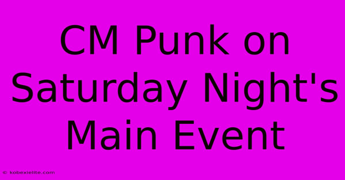 CM Punk On Saturday Night's Main Event CM Punk On Saturday Night's Main Event