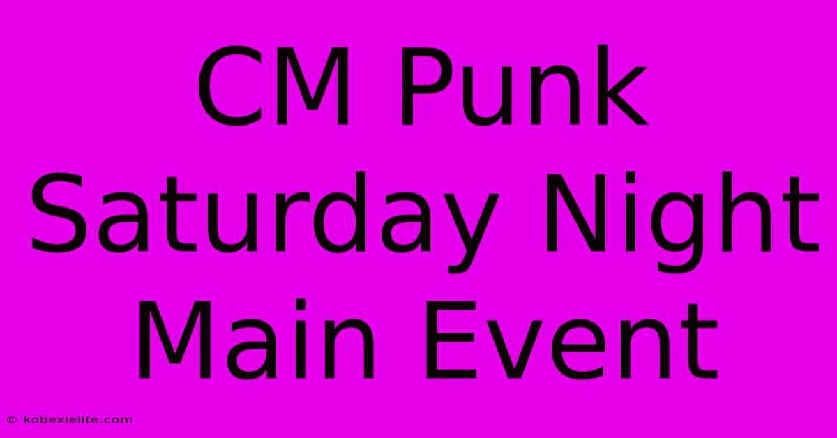 CM Punk Saturday Night Main Event CM Punk Saturday Night Main Event