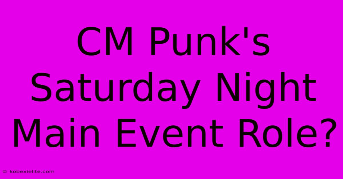 CM Punk's Saturday Night Main Event Role? CM Punk's Saturday Night Main Event Role?
