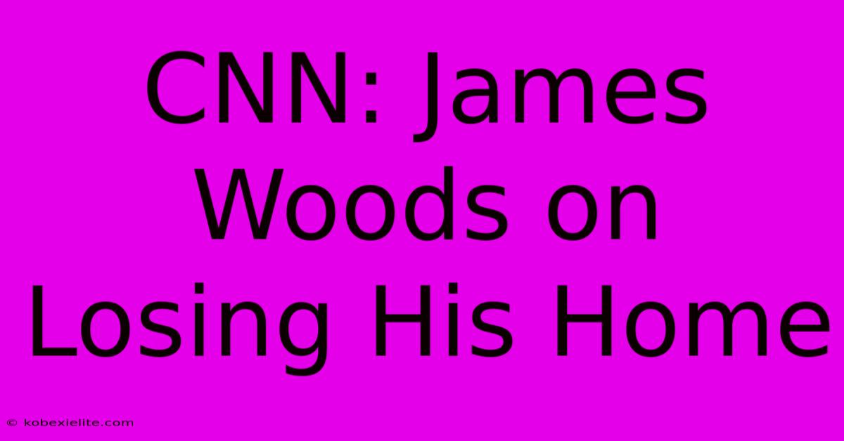 CNN: James Woods On Losing His Home