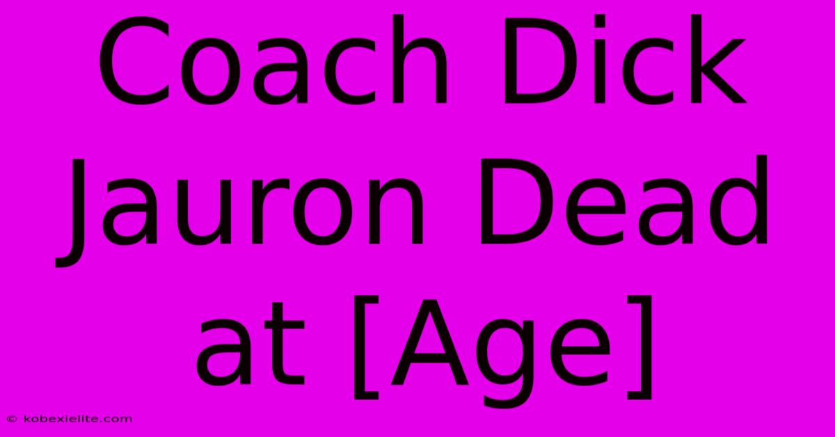 Coach Dick Jauron Dead At [Age]