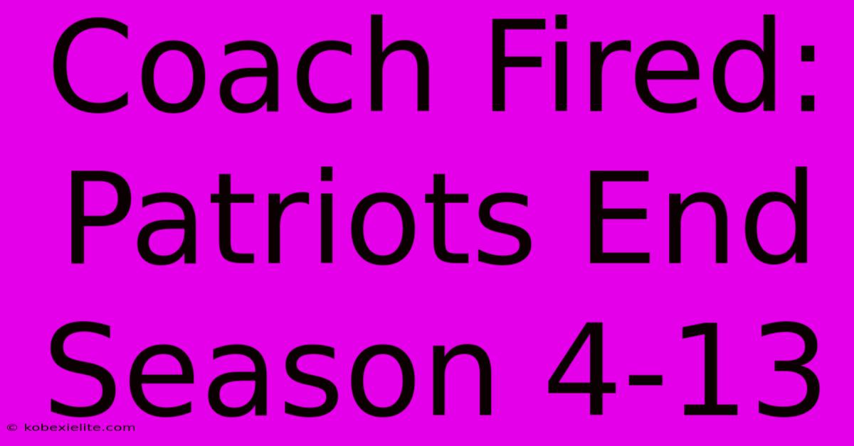 Coach Fired: Patriots End Season 4-13