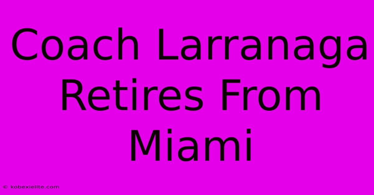 Coach Larranaga Retires From Miami