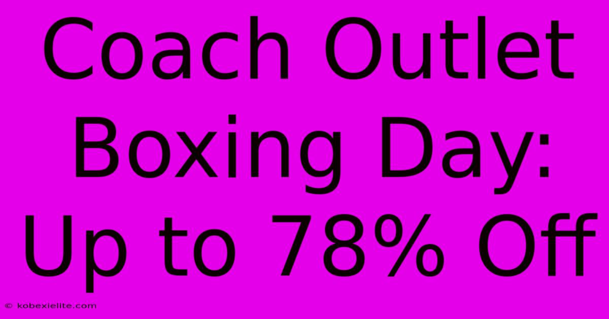 Coach Outlet Boxing Day: Up To 78% Off