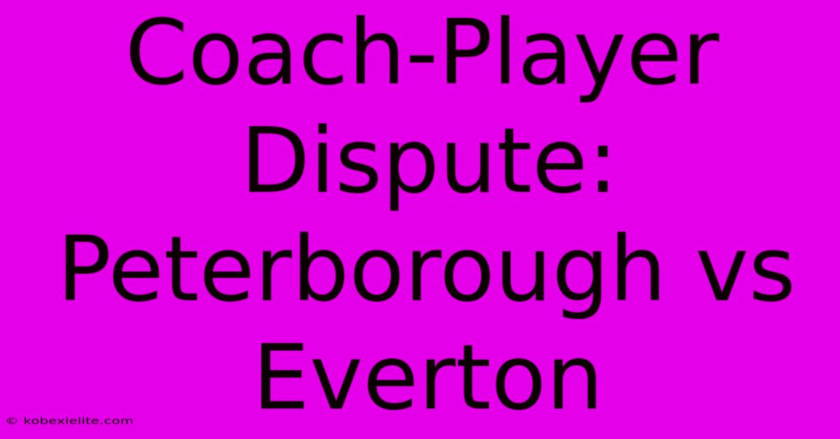 Coach-Player Dispute: Peterborough Vs Everton