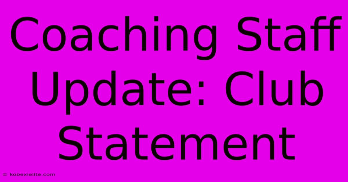 Coaching Staff Update: Club Statement