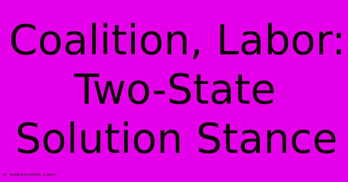 Coalition, Labor:  Two-State Solution Stance