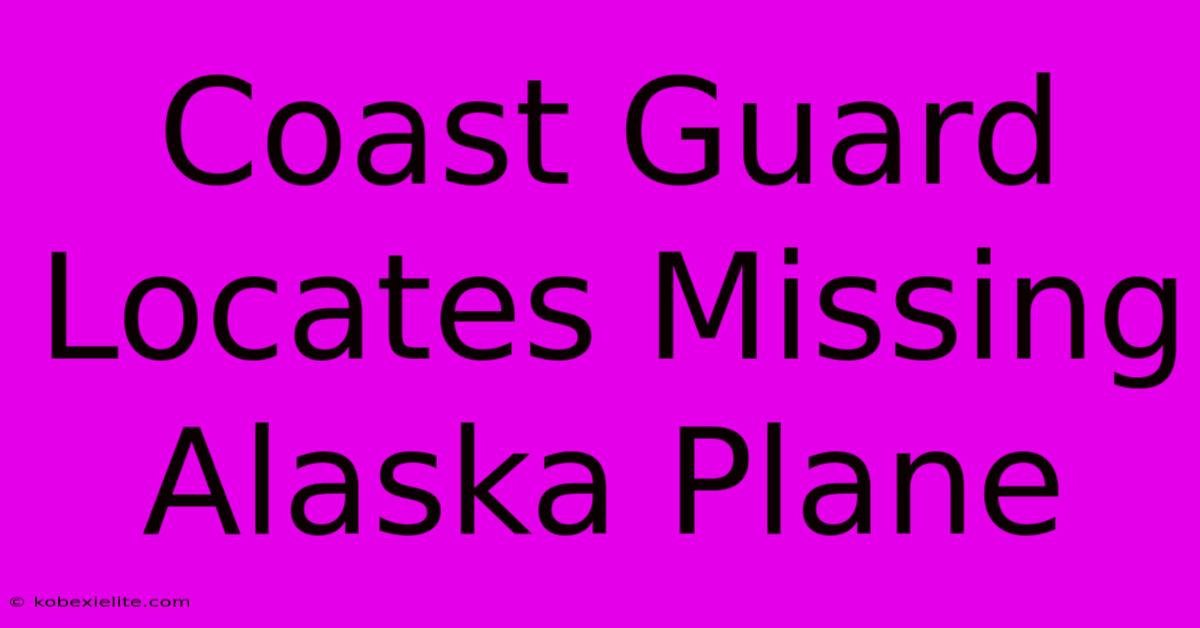 Coast Guard Locates Missing Alaska Plane