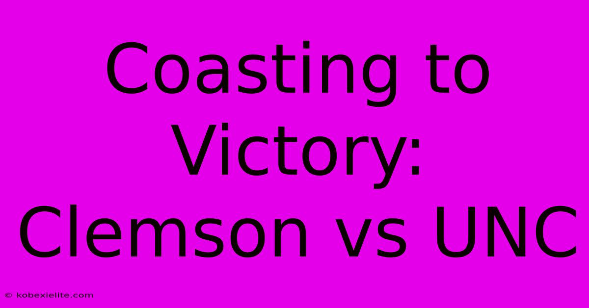 Coasting To Victory: Clemson Vs UNC