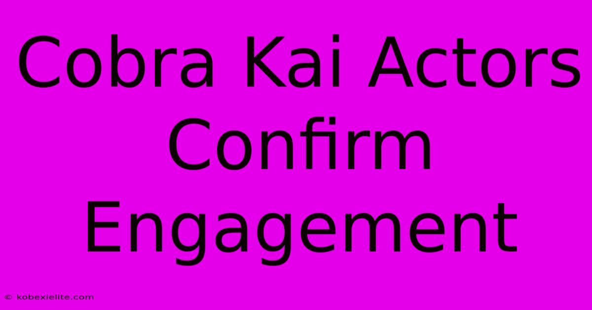 Cobra Kai Actors Confirm Engagement