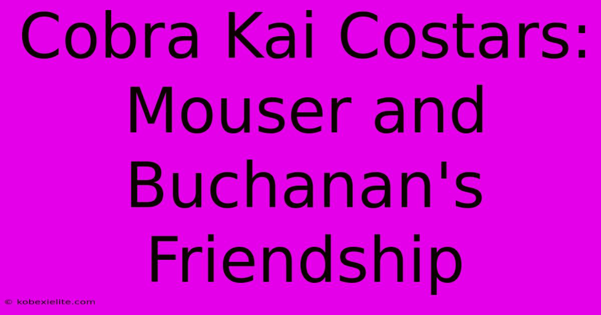 Cobra Kai Costars: Mouser And Buchanan's Friendship