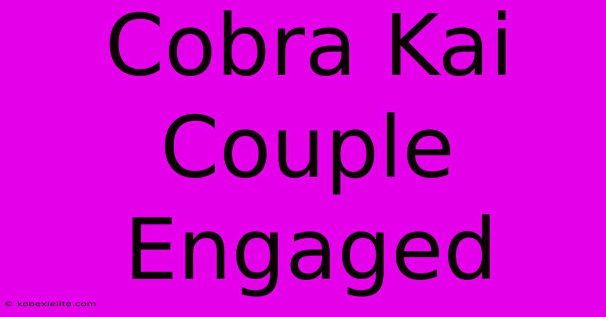 Cobra Kai Couple Engaged