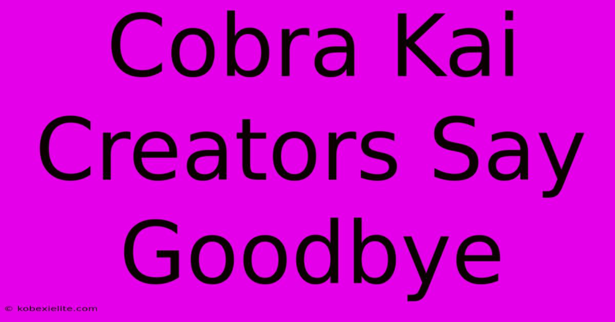 Cobra Kai Creators Say Goodbye