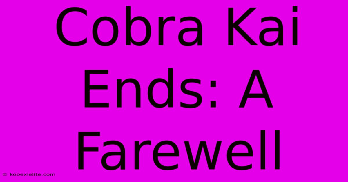 Cobra Kai Ends: A Farewell