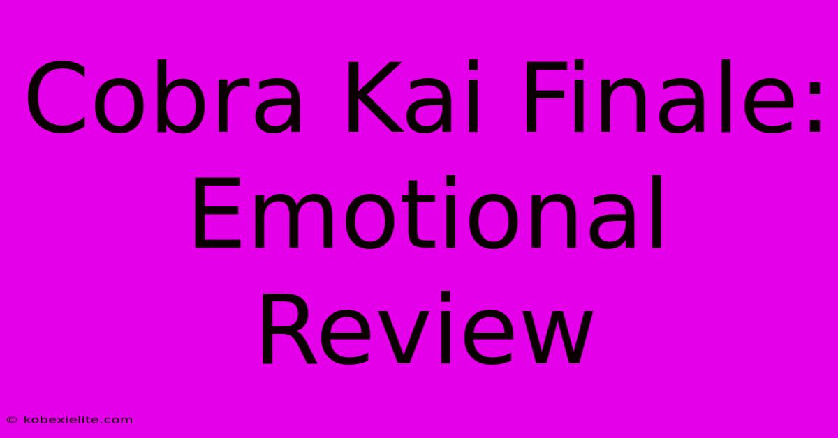 Cobra Kai Finale: Emotional Review