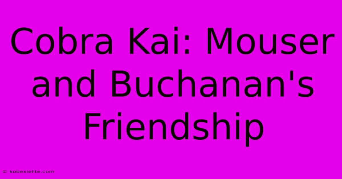 Cobra Kai: Mouser And Buchanan's Friendship