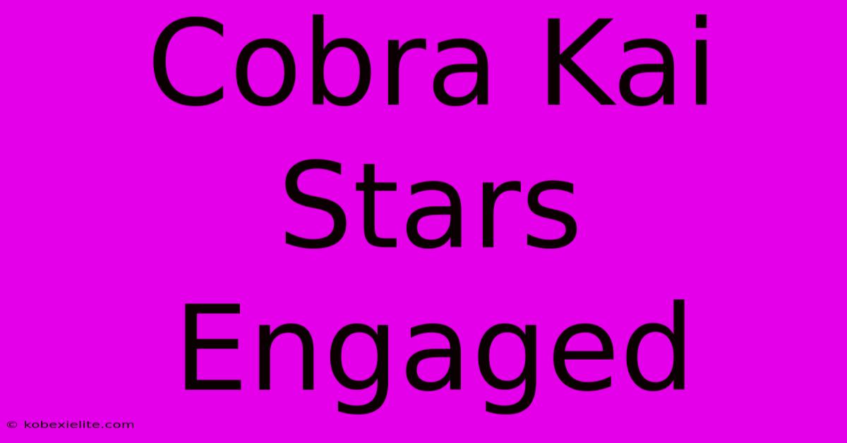 Cobra Kai Stars Engaged