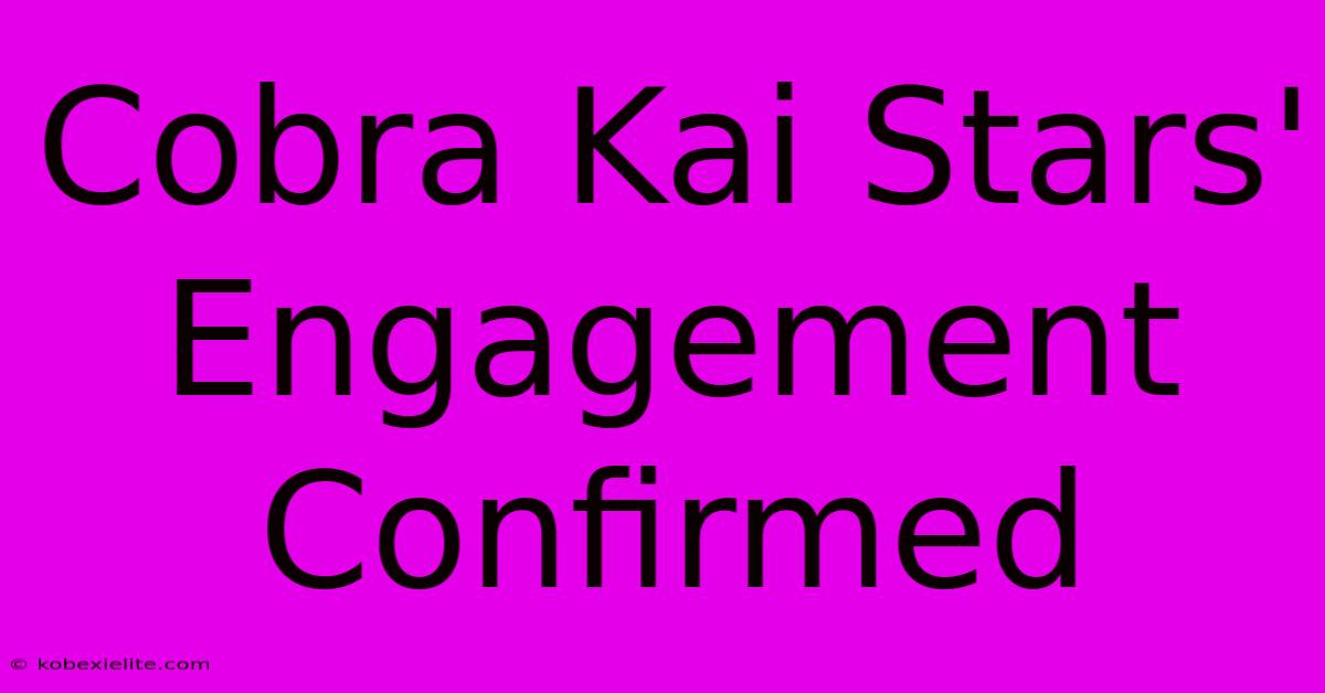 Cobra Kai Stars' Engagement Confirmed