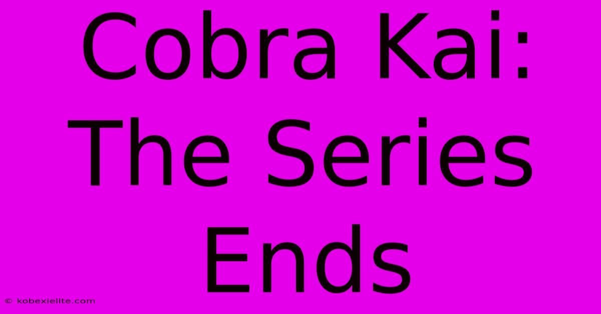 Cobra Kai: The Series Ends