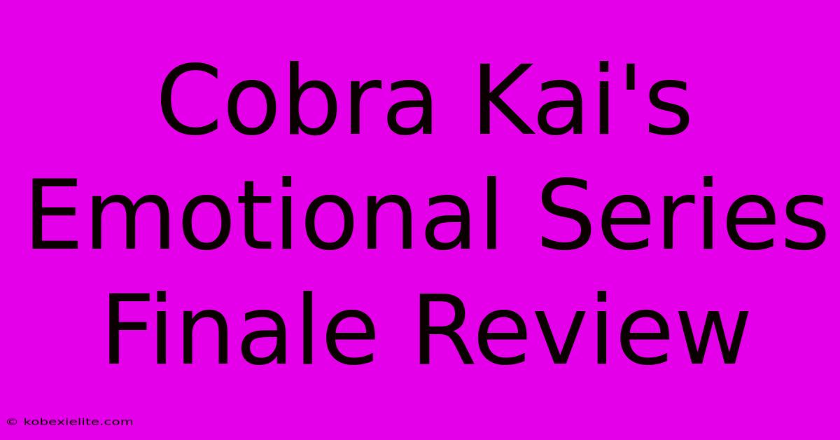 Cobra Kai's Emotional Series Finale Review