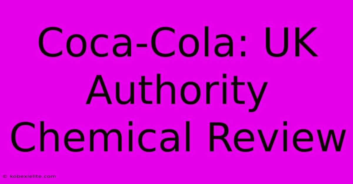 Coca-Cola: UK Authority Chemical Review