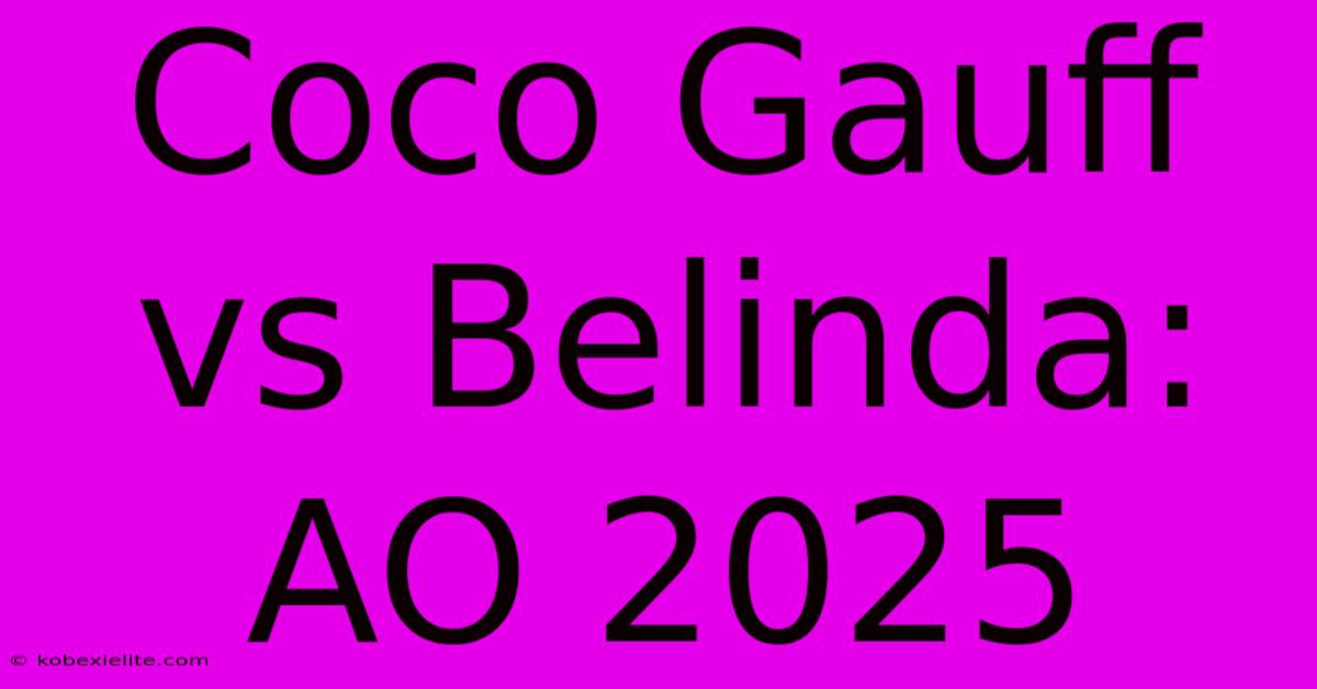 Coco Gauff Vs Belinda: AO 2025