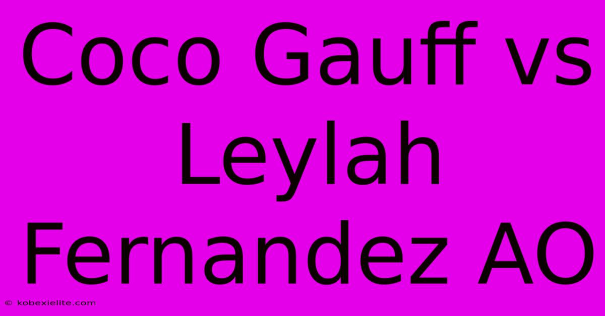 Coco Gauff Vs Leylah Fernandez AO