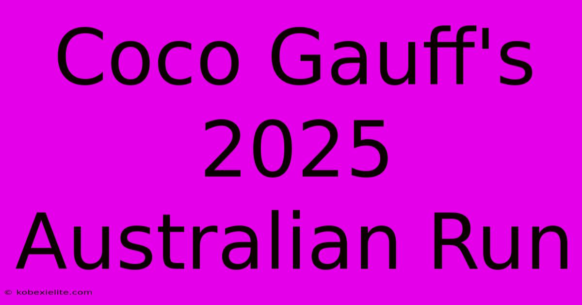 Coco Gauff's 2025 Australian Run