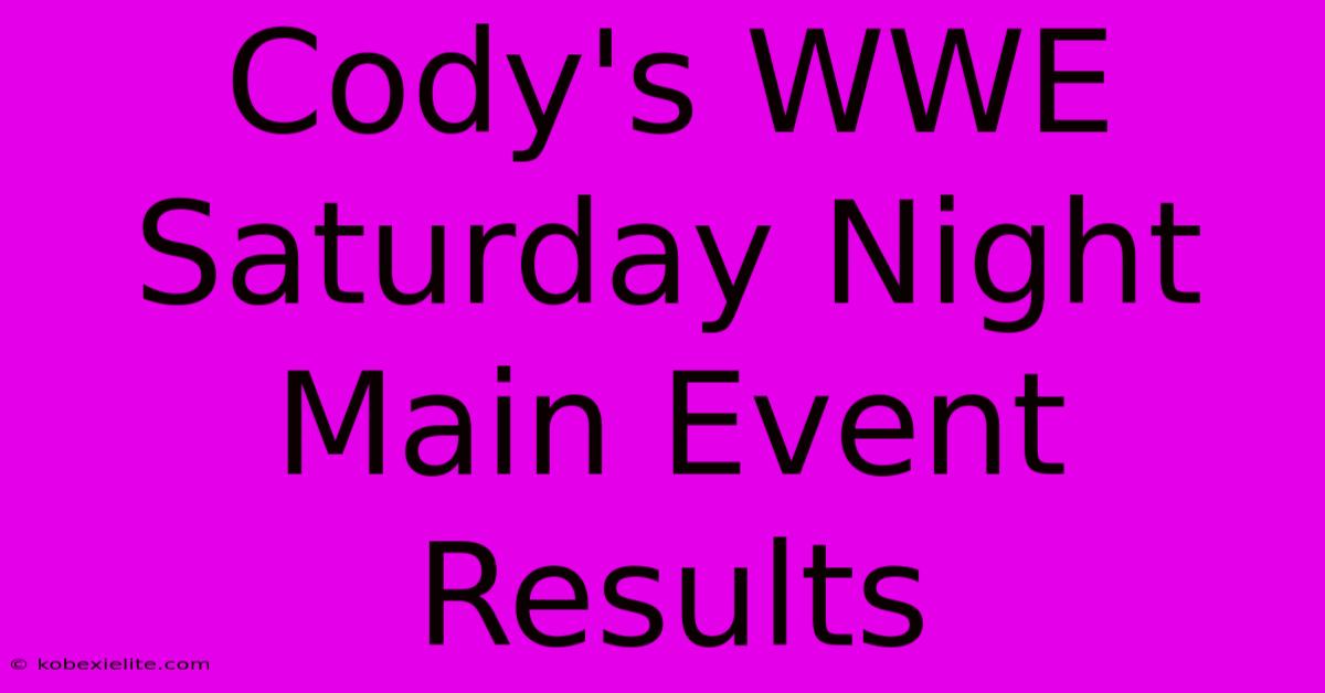 Cody's WWE Saturday Night Main Event Results Cody's WWE Saturday Night Main Event Results