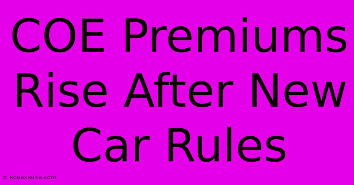 COE Premiums Rise After New Car Rules