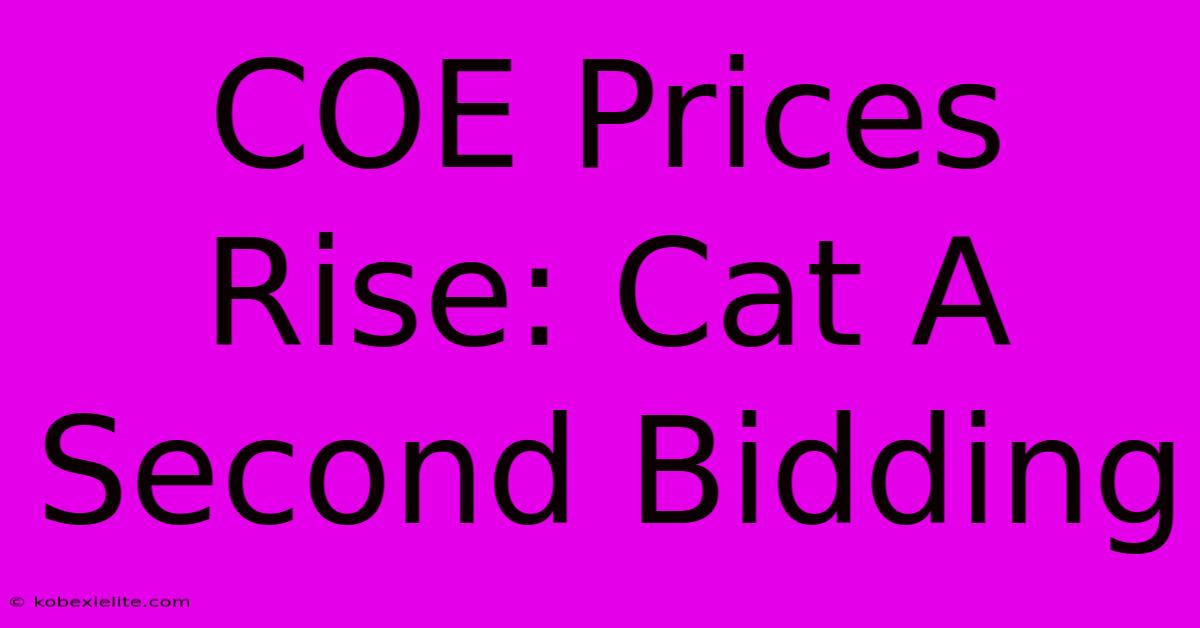 COE Prices Rise: Cat A Second Bidding