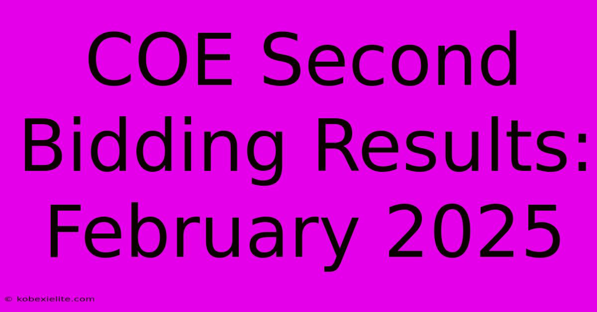 COE Second Bidding Results: February 2025