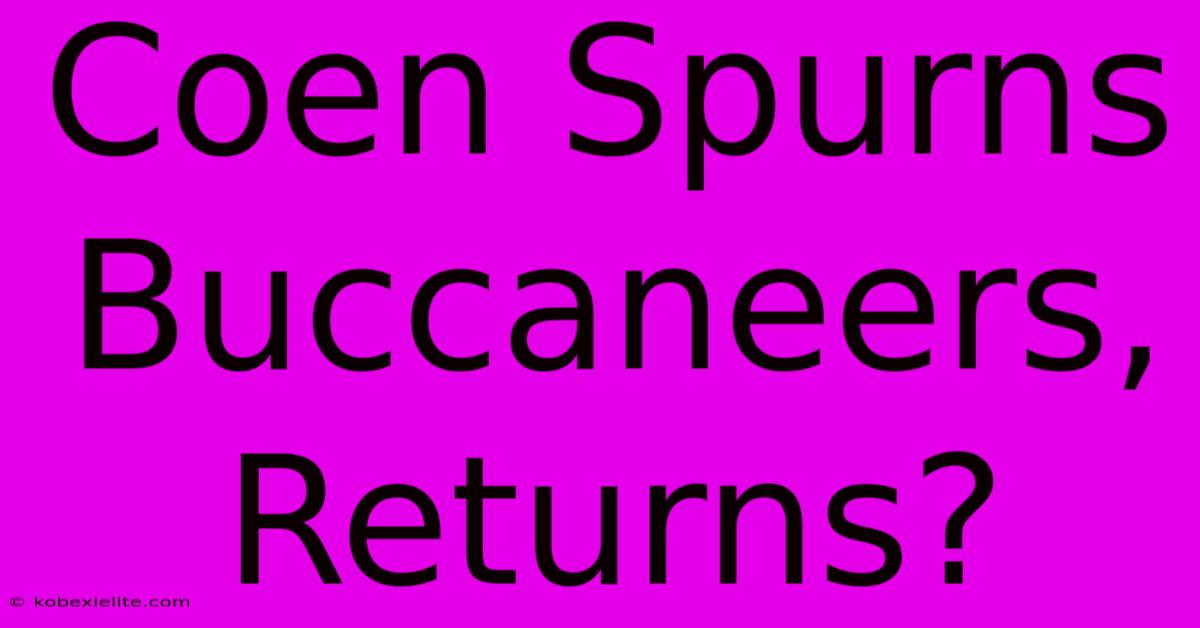 Coen Spurns Buccaneers, Returns?