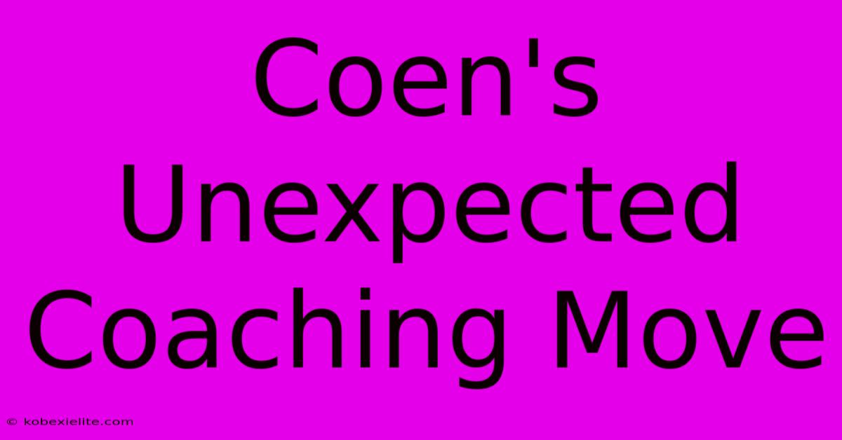 Coen's Unexpected Coaching Move