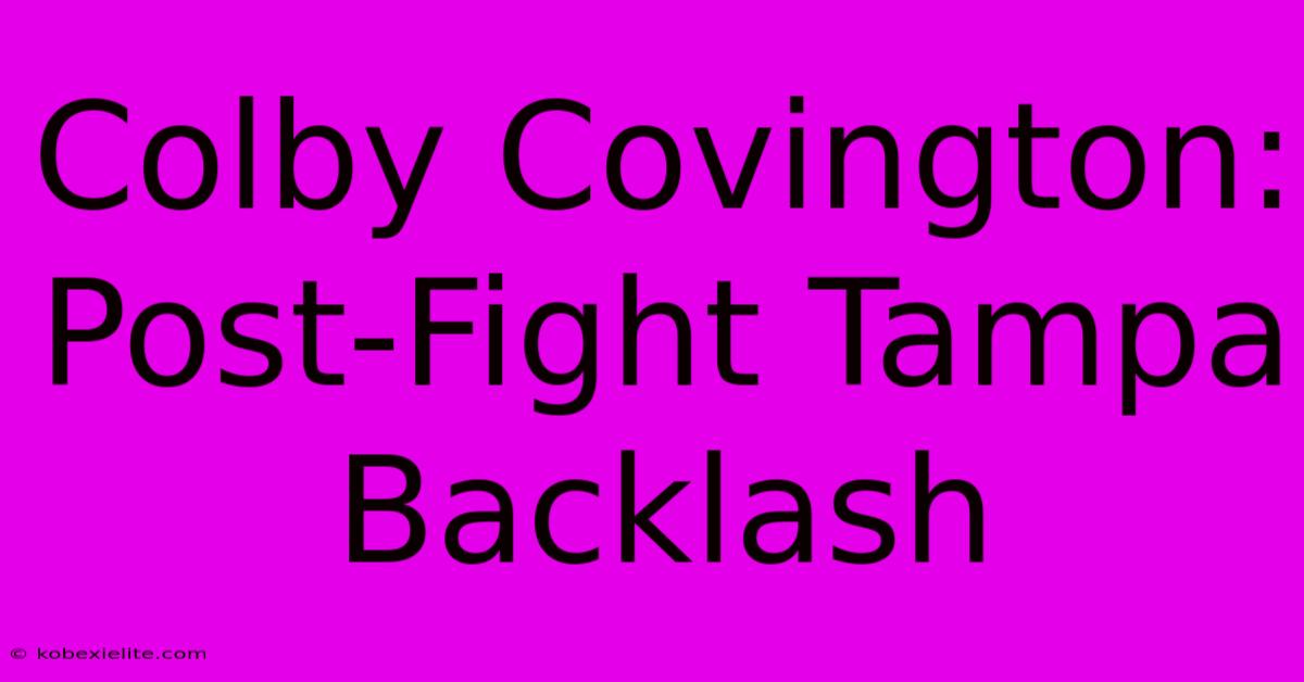 Colby Covington: Post-Fight Tampa Backlash Colby Covington: Post-Fight Tampa Backlash
