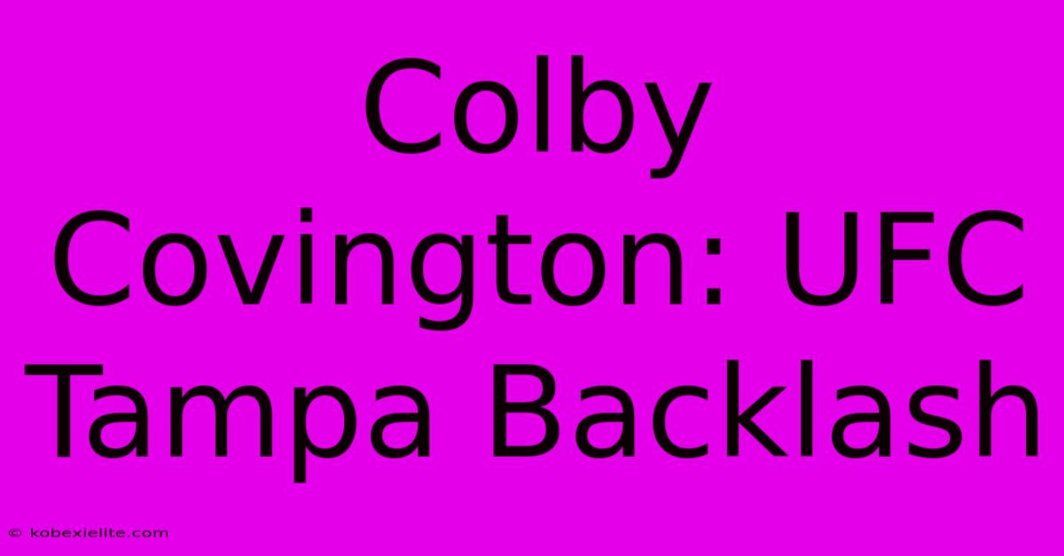 Colby Covington: UFC Tampa Backlash Colby Covington: UFC Tampa Backlash